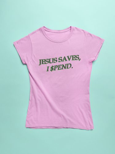 Jesus Saves, I Spend. - feliratos póló